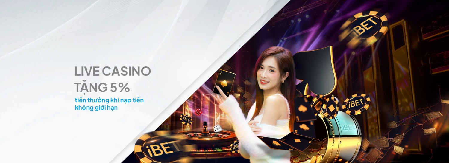 Live Casino Tặng 5% Khi Nạp Tiền Không Giới Hạn